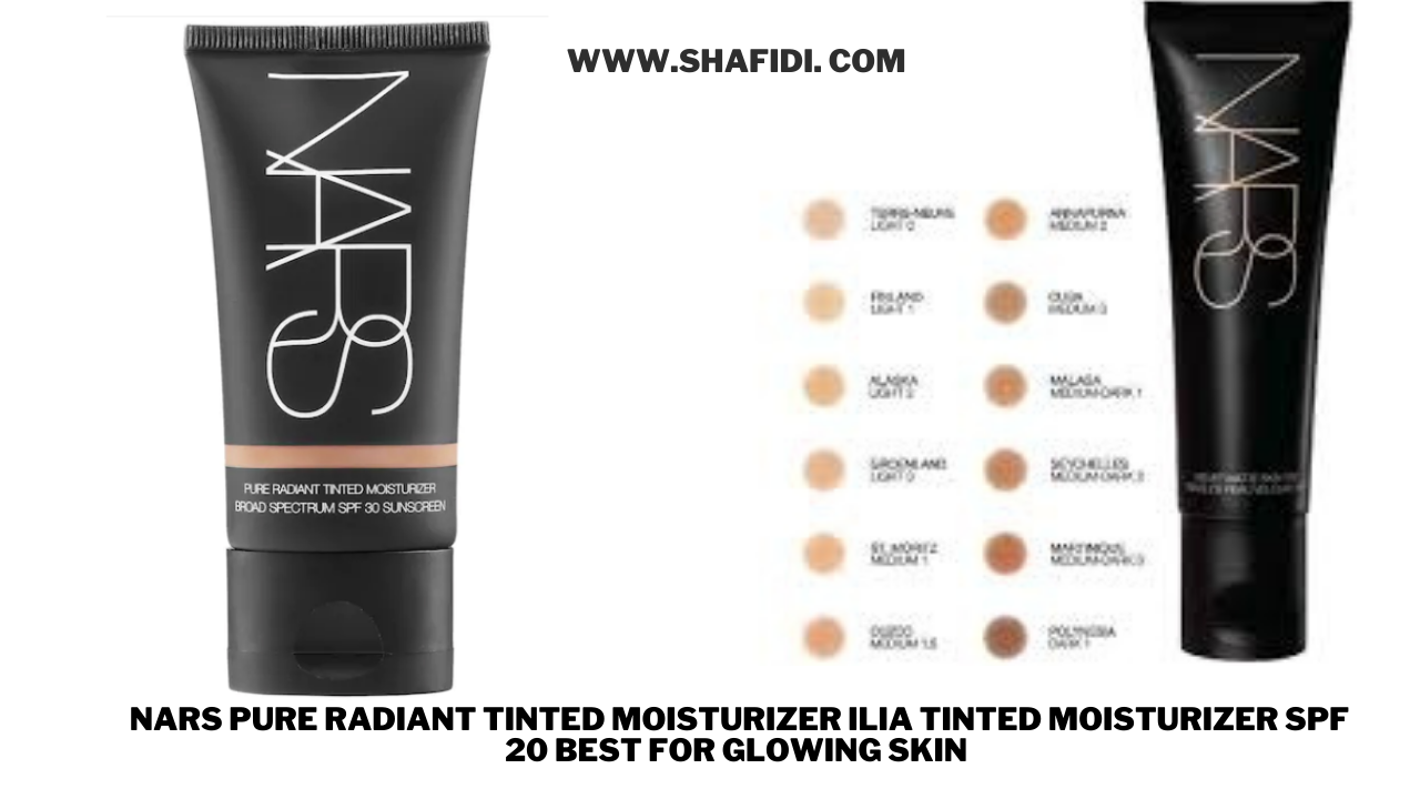 E) NARS PURE RADIANT TINTED MOISTURIZER ILIA TINTED MOISTURIZER SPF 20 BEST FOR GLOWING SKIN